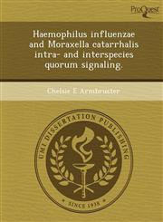 Haemophilus influenzae and Moraxella catarrhalis intra- and interspecies quorum signaling.,1249063019,9781249063018