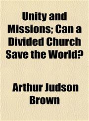 Unity and Missions; Can a Divided Church Save the World?,1153196069,9781153196062