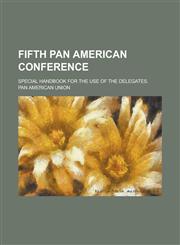 Fifth Pan American Conference; Special Handbook for the Use of the Delegates.,1151084182,9781151084187