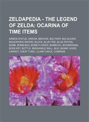 Zeldapedia - The Legend of Zelda Ocarina of Time items: Armos Statue, Arrow, Beehive, Big Fairy, Big Quiver, Biggoron's Sword, Block, Blue Fire, Blue Potion, Bomb, Bomb Bag, Bomb Flower, Bombchu, Boomerang, Boss Key, Bottle, Breakable Wall, Bug, Bunny Ho,1234648431,9781234648435