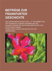 Beitrage Zur Frankfurter Geschichte; Den Theilnehmern an Der Vom 11.-15. September 1881 Stattfindenden, Generalversammlung Des Gesammtvereins Der Deut,1153551276,9781153551274