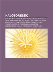 Hajotoresek Estonia, K-141 Kurszk, RMS Titanic, Wilhelm Gustloff, Vasa, RMS Carpathia, SS Cap Arcona, Danny F II, Hmhs Britannic,1232883557,9781232883555