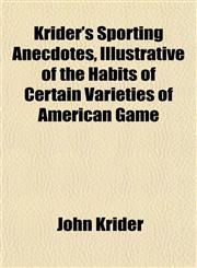 Krider's Sporting Anecdotes, Illustrative of the Habits of Certain Varieties of American Game,1154756491,9781154756494