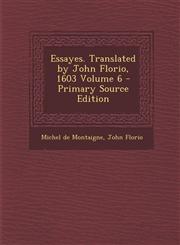 Essayes. Translated by John Florio, 1603 Volume 6,1289660654,9781289660659