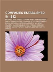 Companies established in 1882 Peugeot, Dow Jones & Company, Holloway Brothers, New York Mercantile Exchange, Southwestern Bell, Brains Brewery,1156118204,9781156118207
