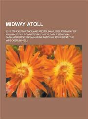 Midway Atoll 2011 T Hoku Earthquake and Tsunami, Bibliography of Midway Atoll, Commercial Pacific Cable Company, Papah Naumoku Kea,1230838228,9781230838229