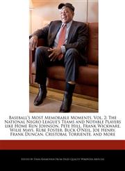 Baseball's Most Memorable Moments, Vol. 2 The National Negro League's Teams and Notable Players like Home Run Johnson, Pete Hill, Frank Wickware, Wilie Mays, Rube Foster, Buck O'Neil, Joe Henry, Frank Duncan, Cristobal Torriente, and More,1241150923,9781241150921