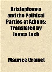 Aristophanes and the Political Parties at Athens; Translated by James Loeb,1151899275,9781151899279