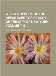 Weekly report of the Department of Health of the City of New York Volume т. 6,1130644677,9781130644678