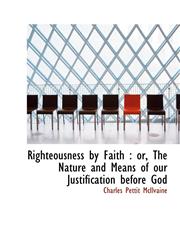 Righteousness by Faith or, The Nature and Means of our Justification before God,1115989049,9781115989046