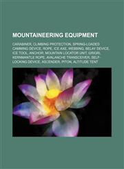 Mountaineering equipment Carabiner, Climbing protection, Spring-loaded camming device, Rope, Ice axe, Webbing, Belay device, Ice tool, Anchor,1234585286,9781234585280
