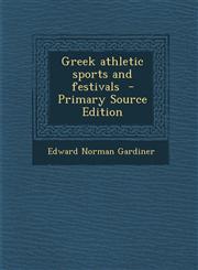 Greek Athletic Sports and Festivals - Primary Source Edition,1294713531,9781294713531