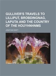 Gulliver's travels to Lilliput, Brobdingnag, Laputa and the country of the Houyhnhnms,1150026588,9781150026584