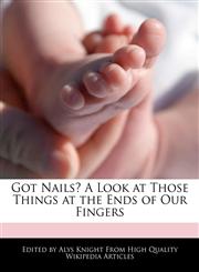 Got Nails? A Look at Those Things at the Ends of Our Fingers,1241716625,9781241716622