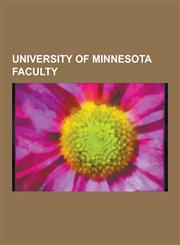 University of Minnesota Faculty Edward P. Ney, B. F. Skinner, William Lipscomb, Leonid Hurwicz, Otto Julius Zobel, Irving Gottesman, John Berryman, G,1230536744,9781230536743