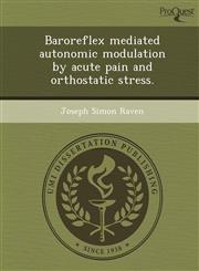 Baroreflex mediated autonomic modulation by acute pain and orthostatic stress.,1248996151,9781248996157