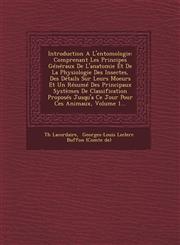 Introduction A L'entomologie Comprenant Les Principes Généraux De L'anatomie Et De La Physiologie Des Insectes, Des Détails Sur Leurs Moeurs Et Un Résumé Des Principaux Systèmes De Classification Proposés Jusqu'a Ce Jour Pour Ces Animaux, Volume 1...,1249656818,9781249656814