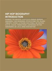 Hip hop biography Introduction Shabazz the Disciple, J.U.S.T.I.C.E. League, ShoGun Assasson, Tuks Senganga, Stevie Stone, PSY, Islord,1157601871,9781157601876