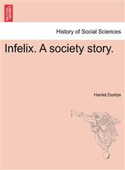 Infelix. A society story.,1241074666,9781241074661