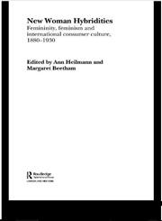 New Woman Hybridities Femininity, Feminism, and International Consumer Culture, 1880-1930,0415299837,9780415299831