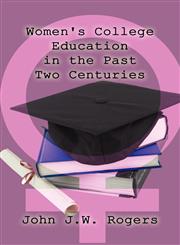 Women's College Education in the Past Two Centuries,1456072420,9781456072421