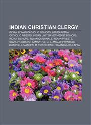 Indian Christian clergy Indian Roman Catholic bishops, Indian Roman Catholic priests, Indian United Methodist bishops, Indian bishops,1157352936,9781157352938
