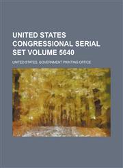 Congressional Serial Set Volume 5640,1154365166,9781154365160