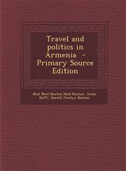 Travel and Politics in Armenia - Primary Source Edition,129534419X,9781295344192