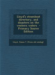 Lloyd's Steamboat Directory, and Disasters on the Western Waters,1287664539,9781287664536
