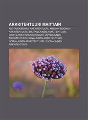 Arkkitehtuuri maittain Antiikin Kreikan arkkitehtuuri, Antiikin Rooman arkkitehtuuri, Bhutanilainen arkkitehtuuri, Brittiläinen arkkitehtuuri,1231831685,9781231831687