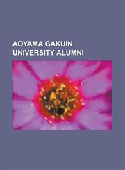 Aoyama Gakuin University Aoyama Gakuin University Alumni, Aoyama Gakuin University Faculty, Sayaka Ohara, Keisuke Kuwata, Yuko Nii, Stephanie,1233146165,9781233146161