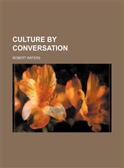 Culture by Conversation,115054743X,9781150547430
