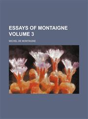 Essays of Montaigne Volume 3,1150441097,9781150441097