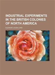 Industrial experiments in the British Colonies of North America,1151303569,9781151303561