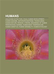 Humans Holocene extinction, Child, Human development, Human genome, Anthropocentrism, Transhuman, Human nature, Person, Cyborg,1157637264,9781157637264