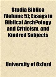 Studia Biblica (Volume 5); Essays in Biblical Archæology and Criticism, and Kindred Subjects,1153173484,9781153173483