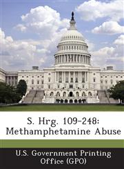 S. Hrg. 109-248 Methamphetamine Abuse,1293273988,9781293273982