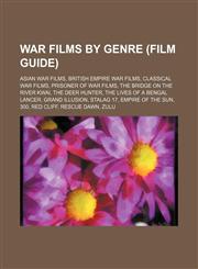 War films by genre (Film Guide) Asian war films, British Empire war films, Classical war films, Prisoner of war films,1234574756,9781234574758