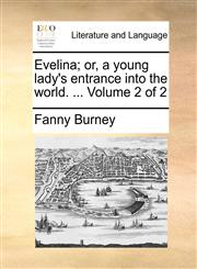 Evelina; or, a young lady's entrance into the world. ...  Volume 2 of 2,1170663419,9781170663417