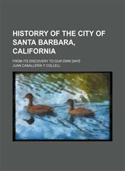 Historry of the city of Santa Barbara, California; From its discovery to our own days,1151394785,9781151394781
