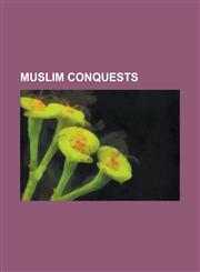 Muslim Conquests Abdul Rahman Al Ghafiqi, Anbasa Ibn Suhaym Al-Kalbi, Arab Conquest of Armenia, Arab Rule in Georgia, Asad Ibn Al-Furat,123080322X,9781230803227