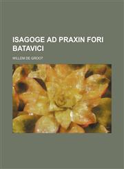 Isagoge ad praxin fori Batavici,1159545294,9781159545291