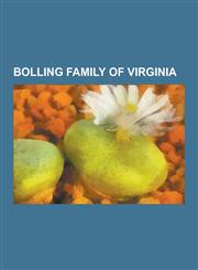 Bolling Family of Virginia Nancy Reagan, Jeb Bush, Pocahontas, John Randolph of Roanoke, Edith Bolling Galt Wilson, George Washington Custis Lee,,1230838546,9781230838540