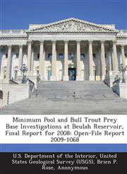Minimum Pool and Bull Trout Prey Base Investigations at Beulah Reservoir, Final Report for 2008 Open-File Report 2009-1068,128869024X,9781288690244