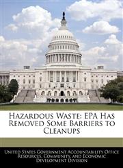 Hazardous Waste EPA Has Removed Some Barriers to Cleanups,1240742770,9781240742776