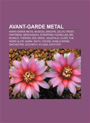 Avant-garde metal Avant-garde metal musical groups, Celtic Frost, Fantômas, Meshuggah, Strapping Young Lad, Mr. Bungle, Therion, Isis, Kekal,1157774695,9781157774693