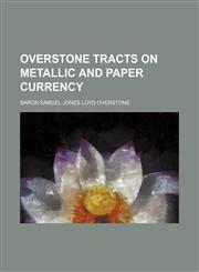 Overstone Tracts on Metallic and Paper Currency,1150469757,9781150469756