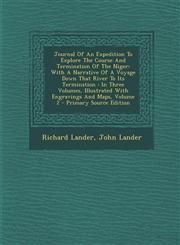 Journal of an Expedition to Explore the Course and Termination of the Niger With a Narrative of a Voyage Down That River to Its Termination: In Three,1294381237,9781294381235