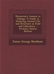Elementary Lessons in Zoology A Guide in Studying Animal Life and Structure in Field and Laboratory - Primary Source Edition,1287742858,9781287742852