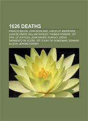 1626 deaths Francis Bacon, John Dowland, Lancelot Andrewes, Juan de Oñate, William Rowley, Thomas Howard, 1st Earl of Suffolk, John Davies,1155509404,9781155509402